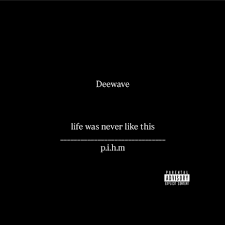 Deewave – Life was never like this